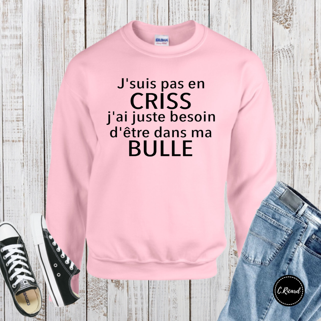 J'suis pas en CRISS j'ai juste besoin d'être dans ma BULLE